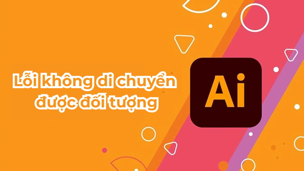 Xử lý lỗi không di chuyển được đối tượng trong Illustrator